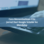 Cara Menambahkan Cite Jurnal Dari Google Scholar ke Mendeley